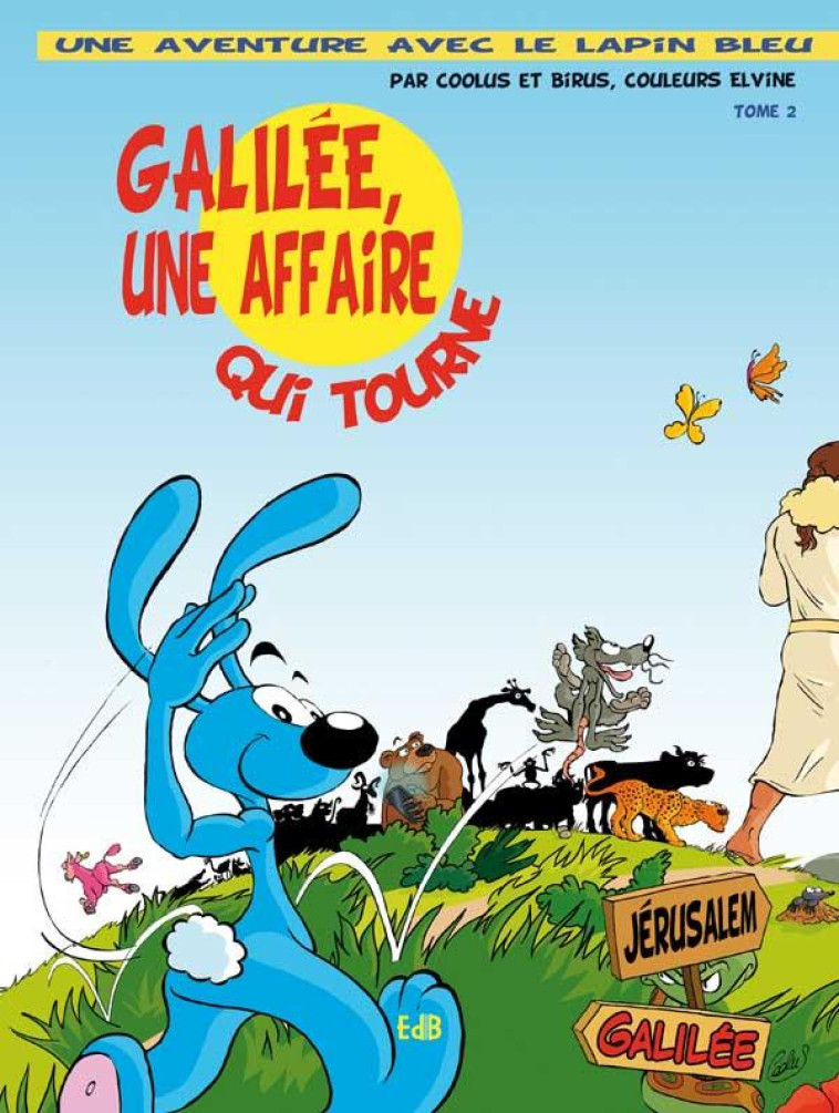 UNE AVENTURE AVEC LE LAPIN BLEU T2 : GALIL?E, UNE AFFAIRE QUI TOURNE - BD - COOLUS ET BIRUS - Ed. des Béatitudes