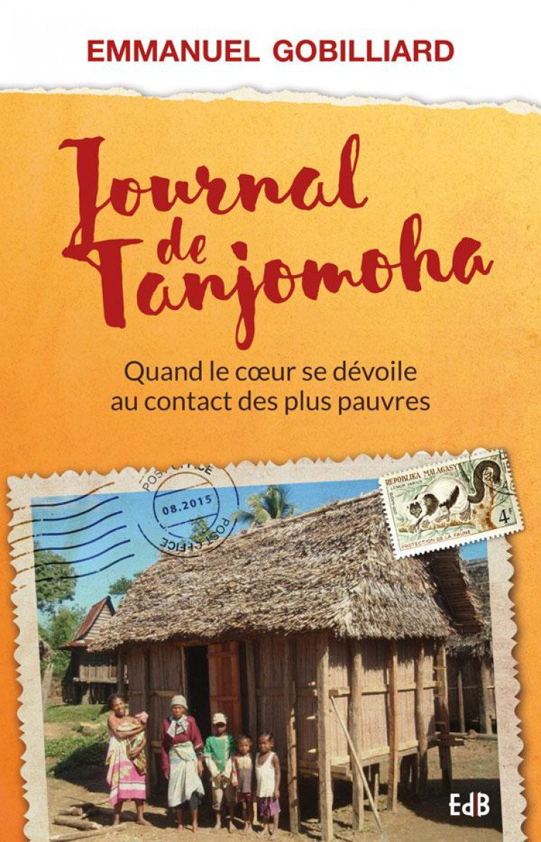 JOURNAL DE TANJOMOHA - QUAND LE COEUR SE D?VOILE AU CONTACT DES PLUS PAUVRES - PERE EMMANUEL GOBILLARD - Ed. des Béatitudes