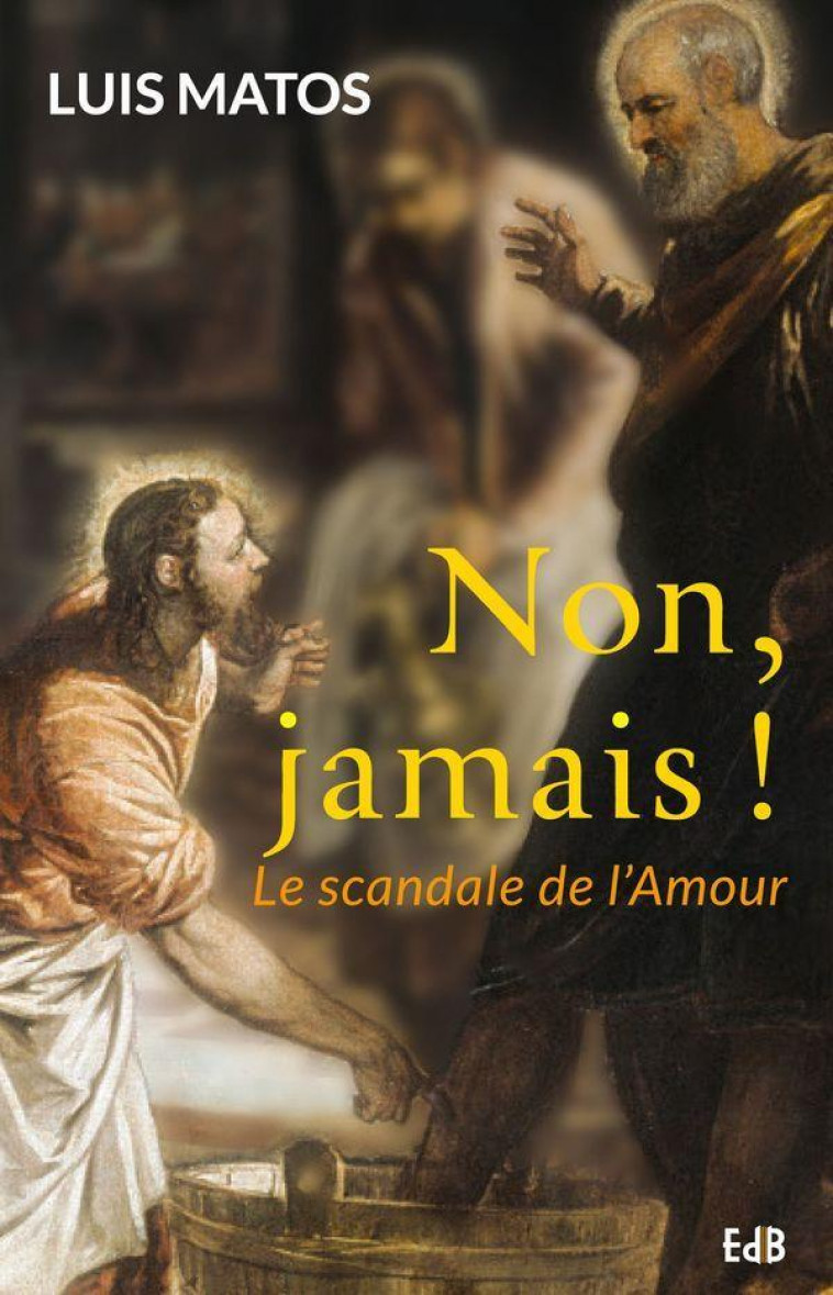 NON ! JAMAIS ! LE SCANDALE DE L'AMOUR - LUIS MATOS - Ed. des Béatitudes