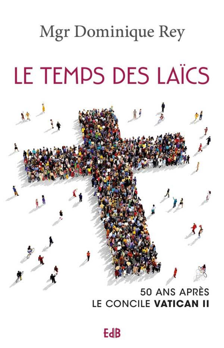 LE TEMPS DES LA?CS - 50 ANS APR?S LE CONCILE VATICAN II - MGR DOMINIQUE REY - BEATITUDES