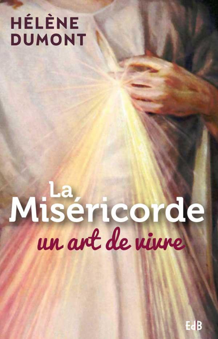 LA MISERICORDE, UN ART DE VIVRE - HELENE DUMONT - BEATITUDES