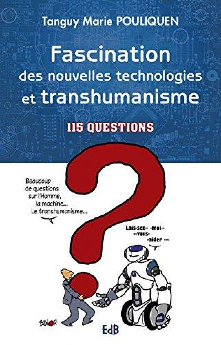 FASCINATION DES NOUVELLES TECHNOLOGIES ET TRANSHUMANISME. 115 QUESTIONS - TANGUY MARIE POULIQUEN - BEATITUDES