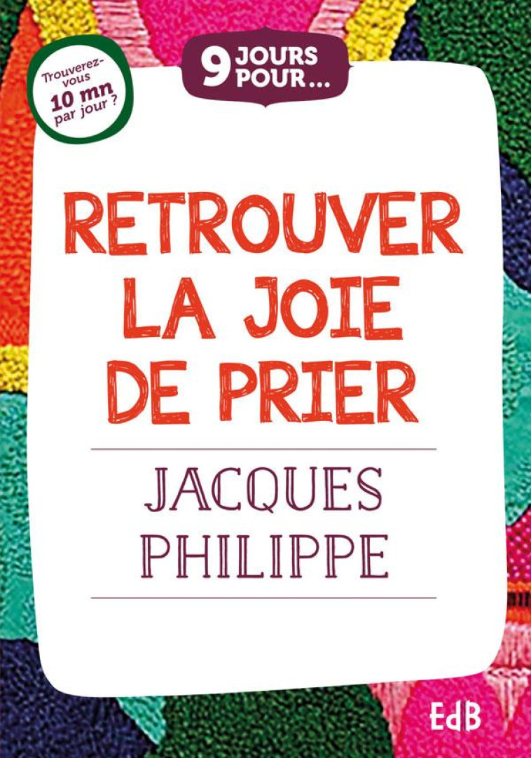 9 JOURS POUR RETROUVER LA JOIE DE PRIER - JACQUES PHILIPPE - BEATITUDES