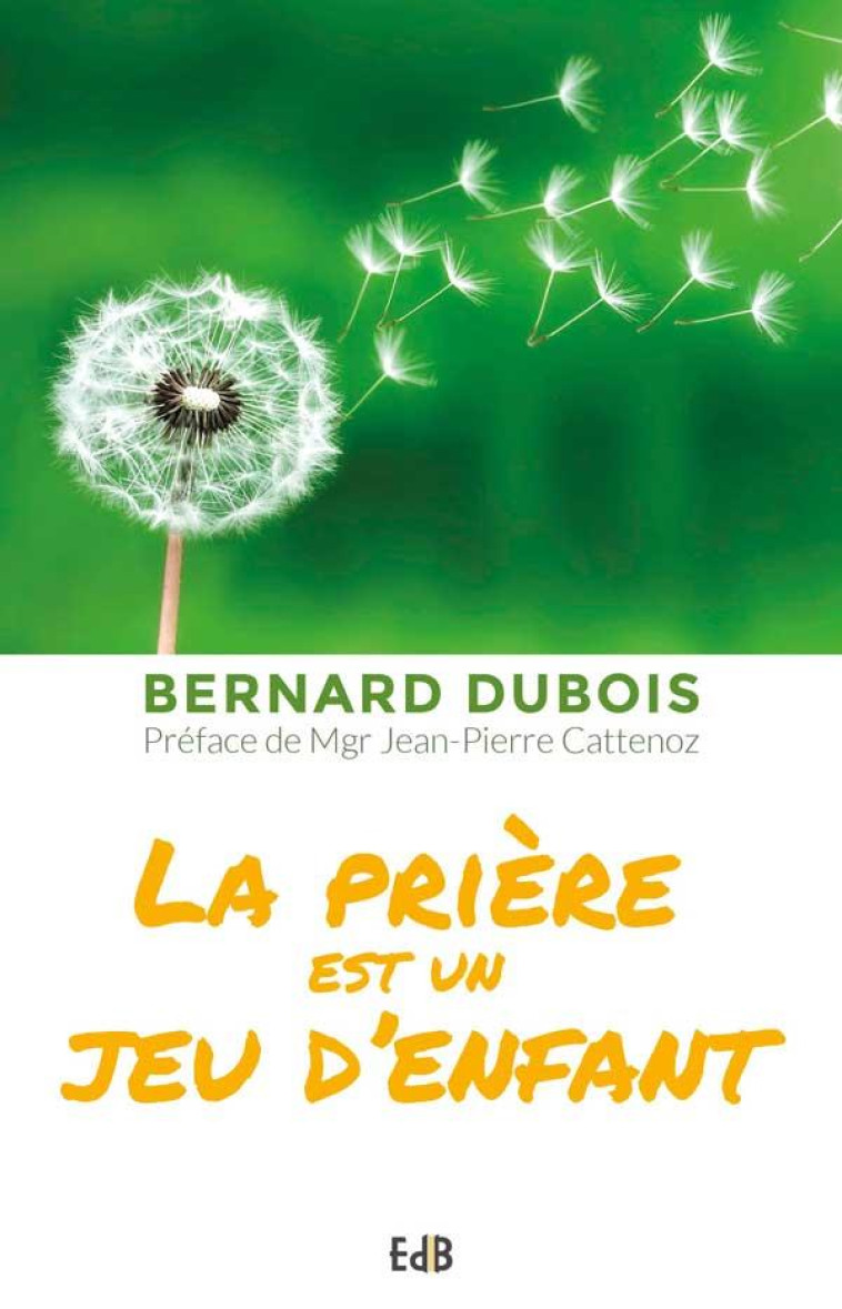 LA PRIERE EST UN JEU D'ENFANT - BERNARD DUBOIS - BEATITUDES