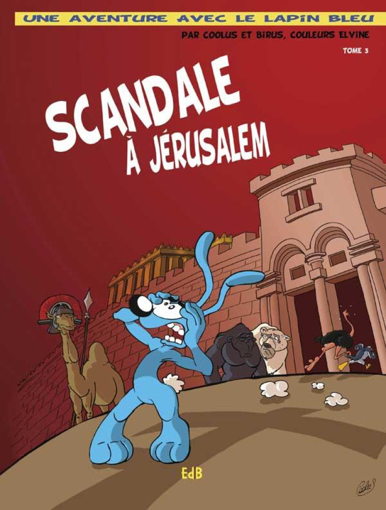 SCANDALE ? J?RUSALEM - BD UNE AVENTURE DU LAPIN BLEU - TOME 3 - COOLUS/BIRUS - BEATITUDES