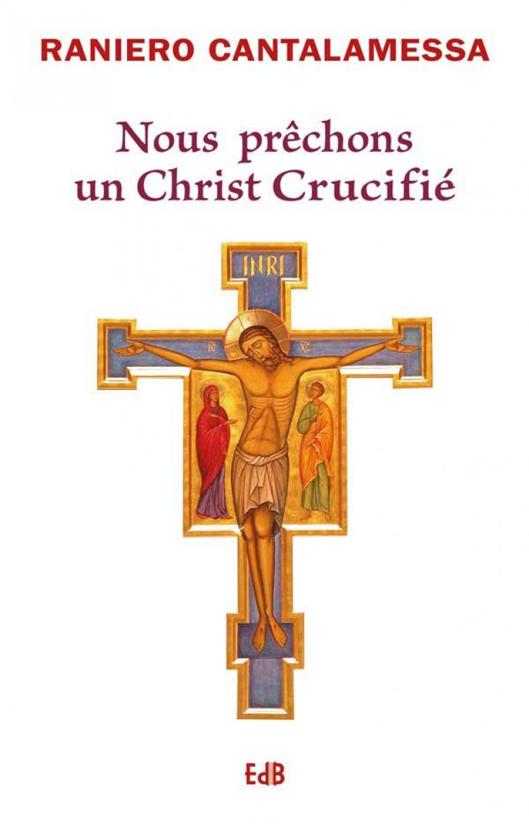 NOUS PRECHONS UN CHRIST CRUCIFIE (NOUVELLE EDITION AUGMENTEE) - CANTALAMESSA RANIERO - BEATITUDES
