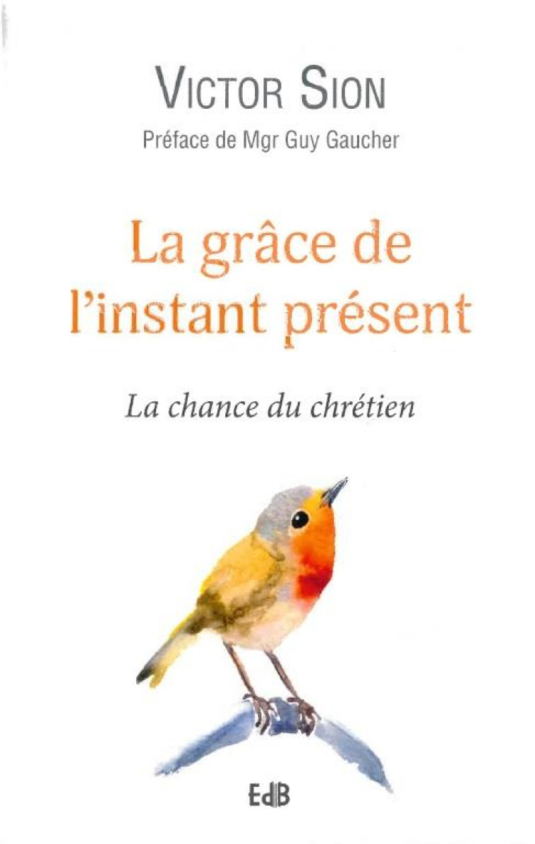 LA GR?CE DE L'INSTANT PR?SENT - SION/GAUCHER - BEATITUDES