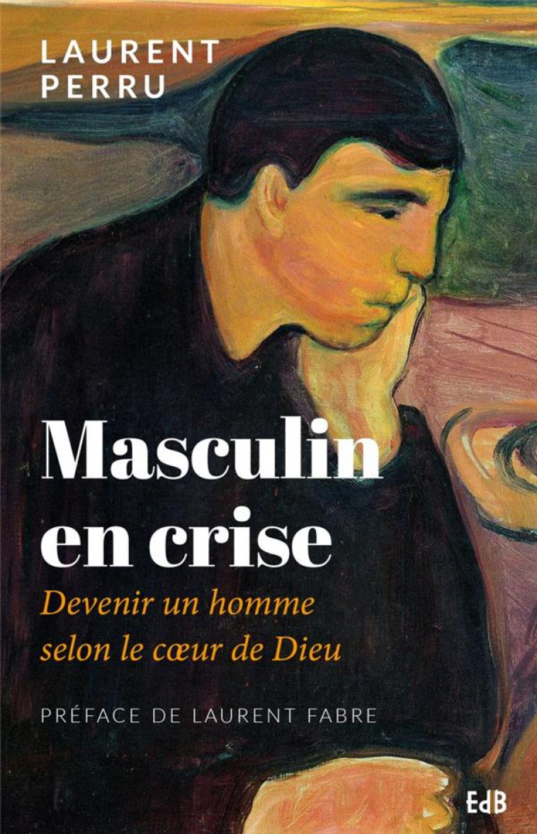 MASCULIN EN CRISE. DEVENIR UN HOMME SELON LE COEUR DE DIEU - LAURENT PERRU - BEATITUDES