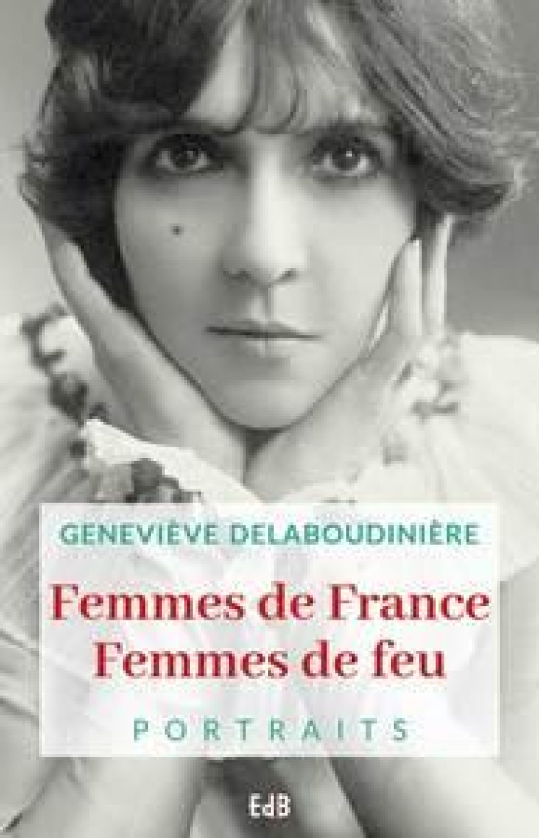 FEMMES DE FRANCE. FEMMES DE FEU. PORTRAITS - GENEVIEVE DELABOUDINIERE - BEATITUDES