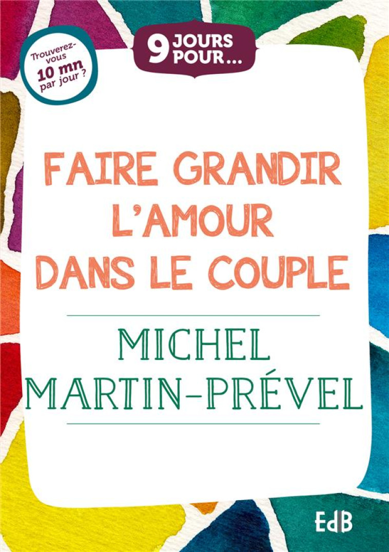 9 JOURS POUR FAIRE GRANDIR L'AMOUR DANS LE COUPLE - MICHEL MARTIN-PREVEL - BEATITUDES