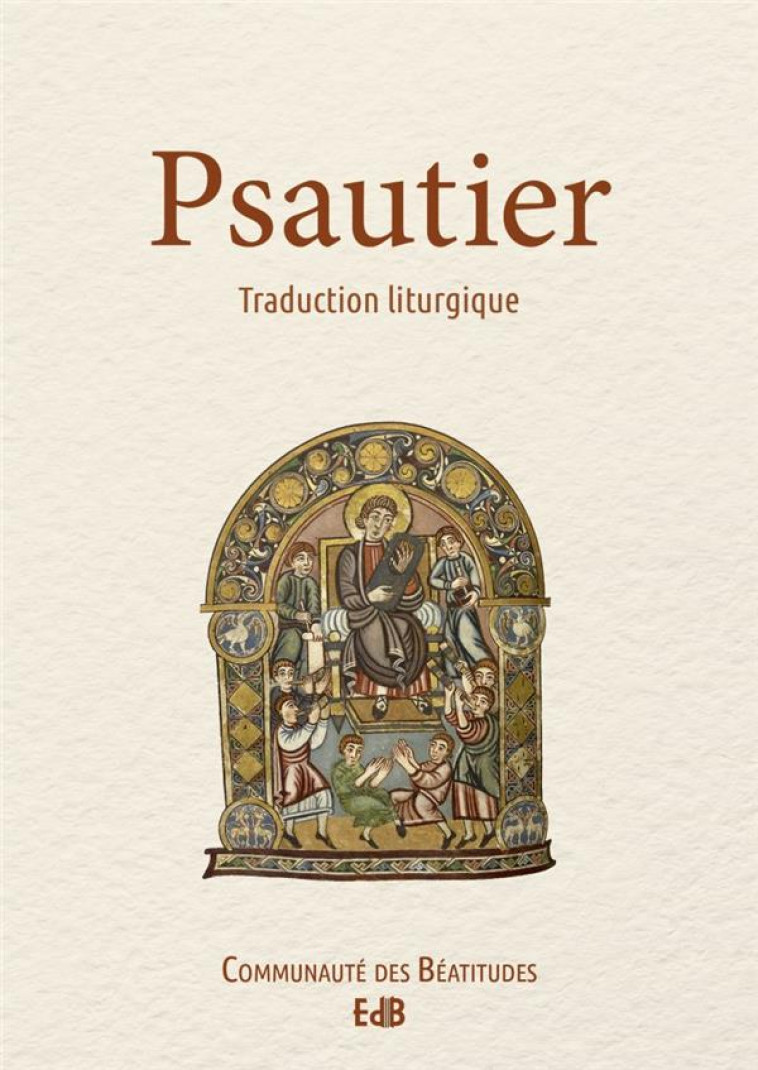 PSAUTIER. TRADUCTION LITURGIQUE AELF - COMMUNAUTE DES BEATITUDES - BEATITUDES