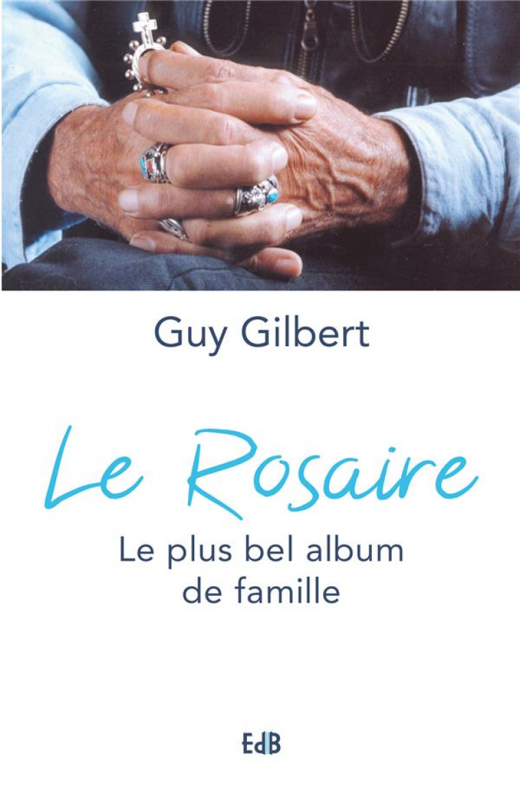 LE ROSAIRE LE PLUS BEL ALBUM DE FAMILLE - GUY GILBERT - BEATITUDES