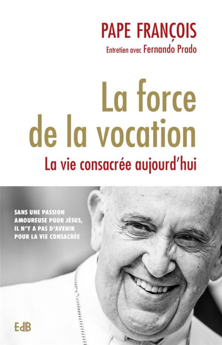 LA FORCE DE LA VOCATION - LA VIE CONSACR?E AUJOURD?HUI - PAPE FRANCOIS - BEATITUDES