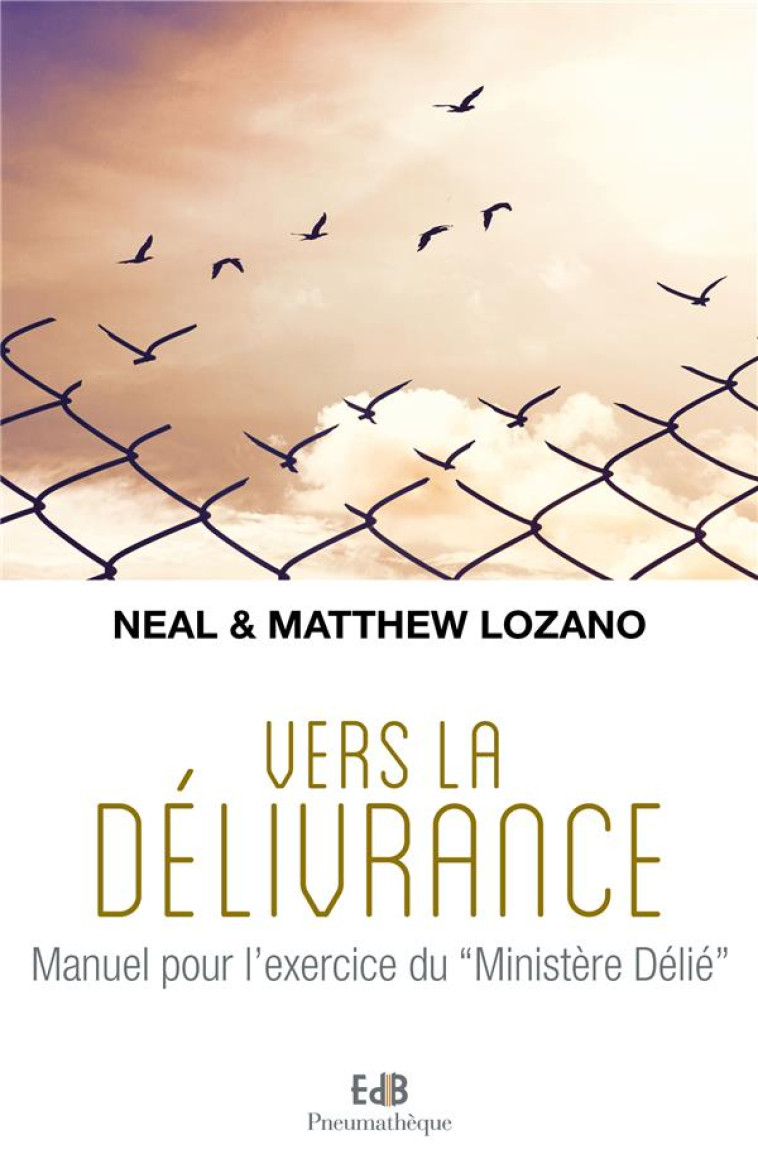 VERS LA D?LIVRANCE. MANUEL POUR L'EXERCICE DU MINIST?RE D?LI? - NEAL LOZANO - BEATITUDES