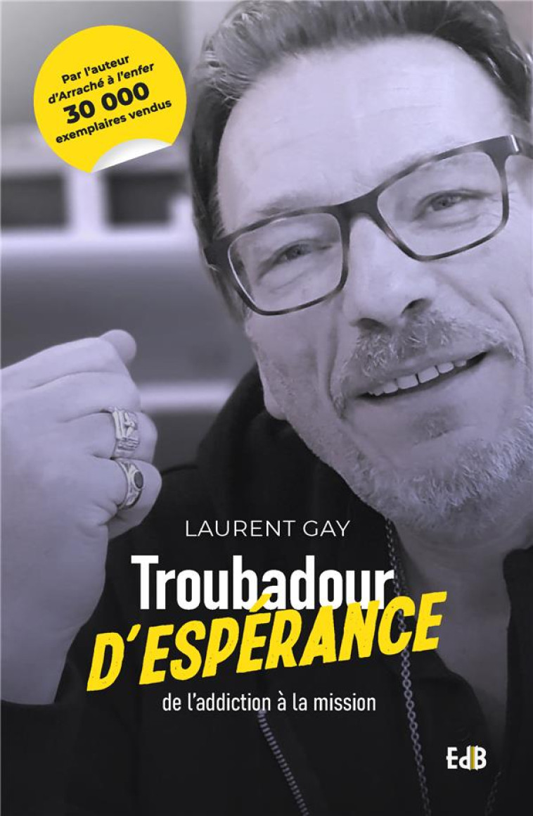 TROUBADOUR D'ESPERANCE - DE L'ADDICTION A LA MISSION - LAURENT GAY - BEATITUDES