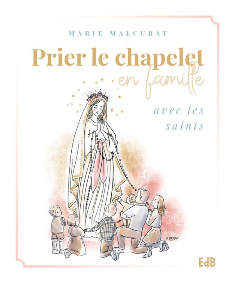 PRIER LE CHAPELET EN FAMILLE AVEC LES SAINTS - MARIE MALCURAT - BEATITUDES