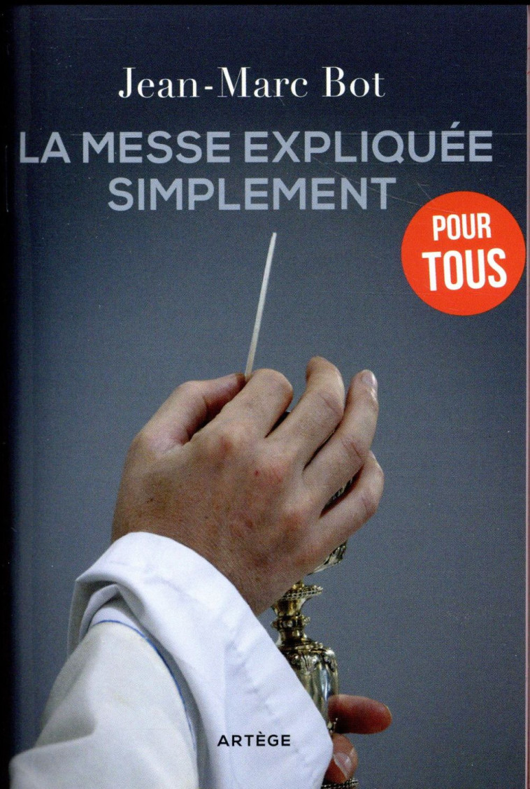 LA MESSE EXPLIQU?E SIMPLEMENT - JEAN-MARC BOT - Artège