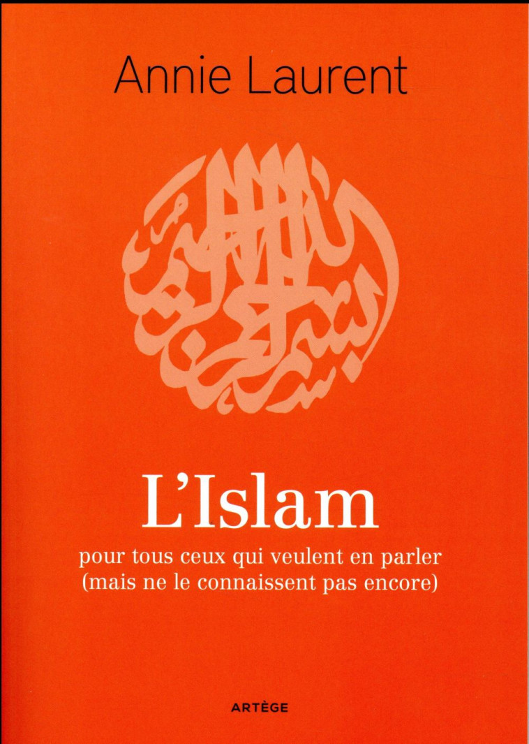 L'ISLAM - POUR TOUS CEUX QUI VEULENT EN PARLER (MAIS NE LE CONNAISSENT PAS ENCORE) - LAURENT/BRAGUE - ARTEGE