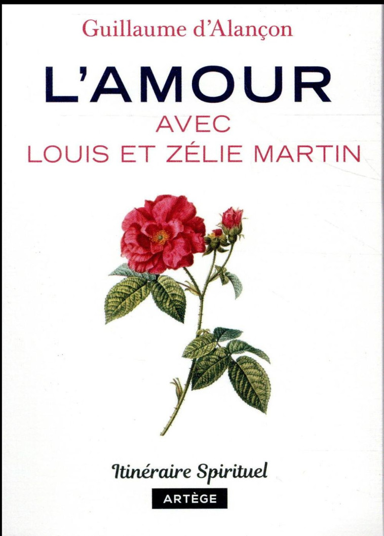 L'AMOUR AVEC LOUIS ET ZELIE MARTIN - GUILLAUME D'ALANCON - ARTEGE