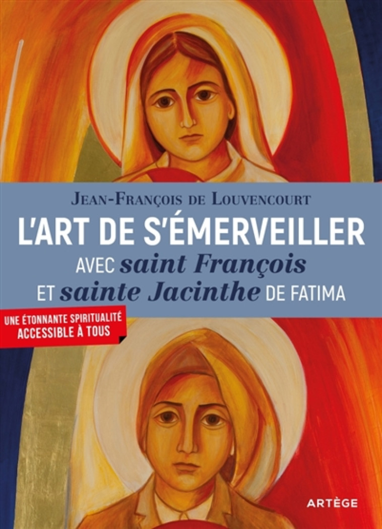 L'ART DE S'EMERVEILLER AVEC SAINT FRANCOIS ET SAINTE JACINTHE DE FATIMA - J-F. LOUVENCOURT - ARTEGE