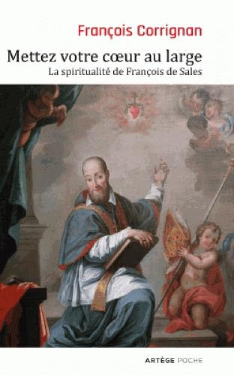 METTEZ VOTRE COEUR AU LARGE - LA SPIRITUALITE DE FRANCOIS DE SALES - CORRIGNAN FRANCOIS - ARTEGE