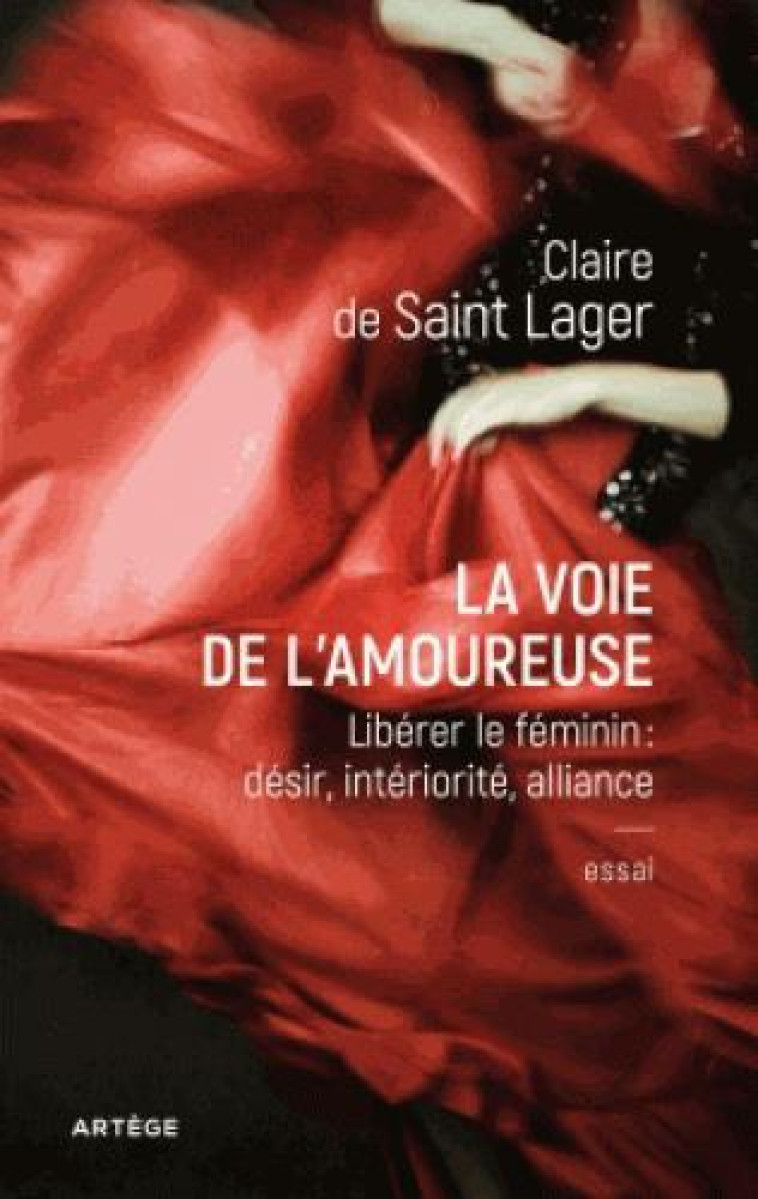 LA VOIE DE L'AMOUREUSE - LIBERER LE FEMININ : DESIR, INTERIORITE, ALLIANCE - SAINT LAGER CLAIRE - ARTEGE