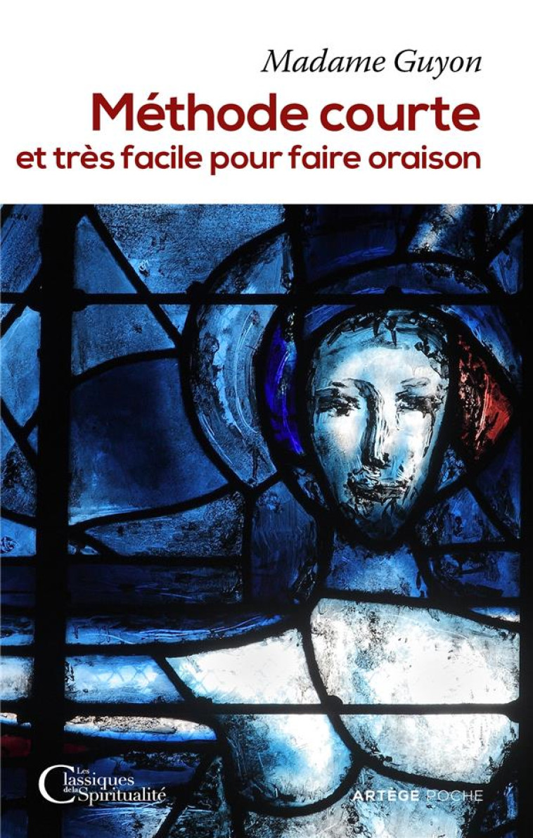 METHODE COURTE ET TRES FACILE POUR FAIRE ORAISON - JEANNE-MARIE GUYON - Artège