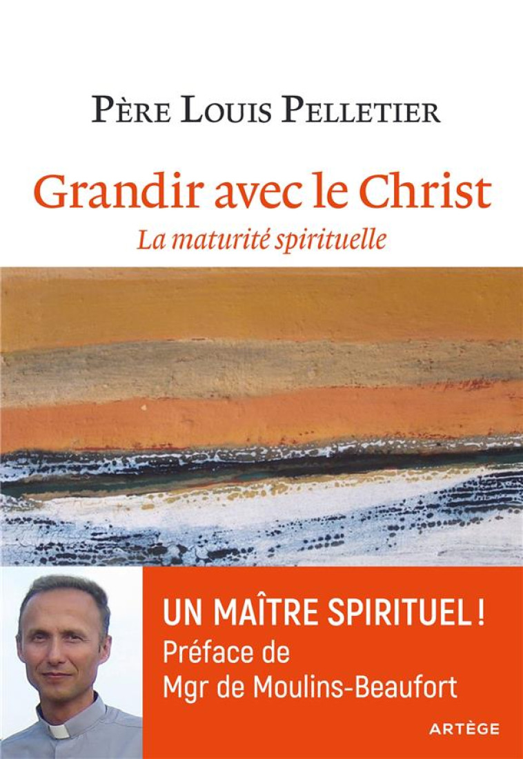 GRANDIR AVEC LE CHRIST - LA MATURITE SPIRITUELLE - PELLETIER - Artège