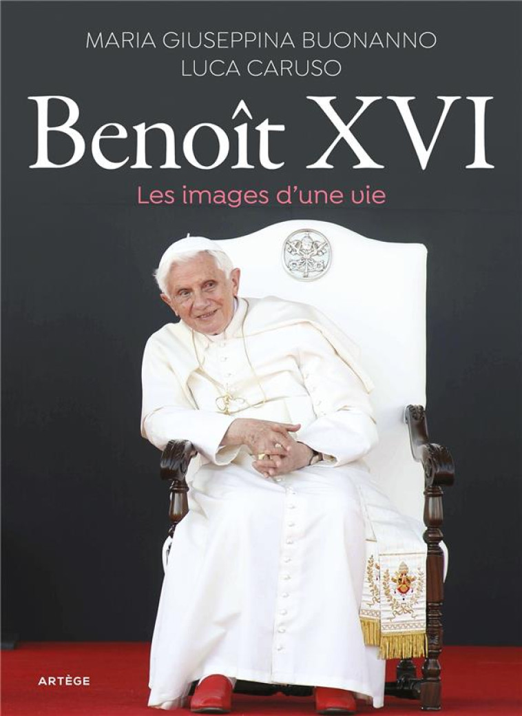 BENOIT XVI, LES IMAGES D'UNE VIE - CARUSO/BUONANNO - ARTEGE