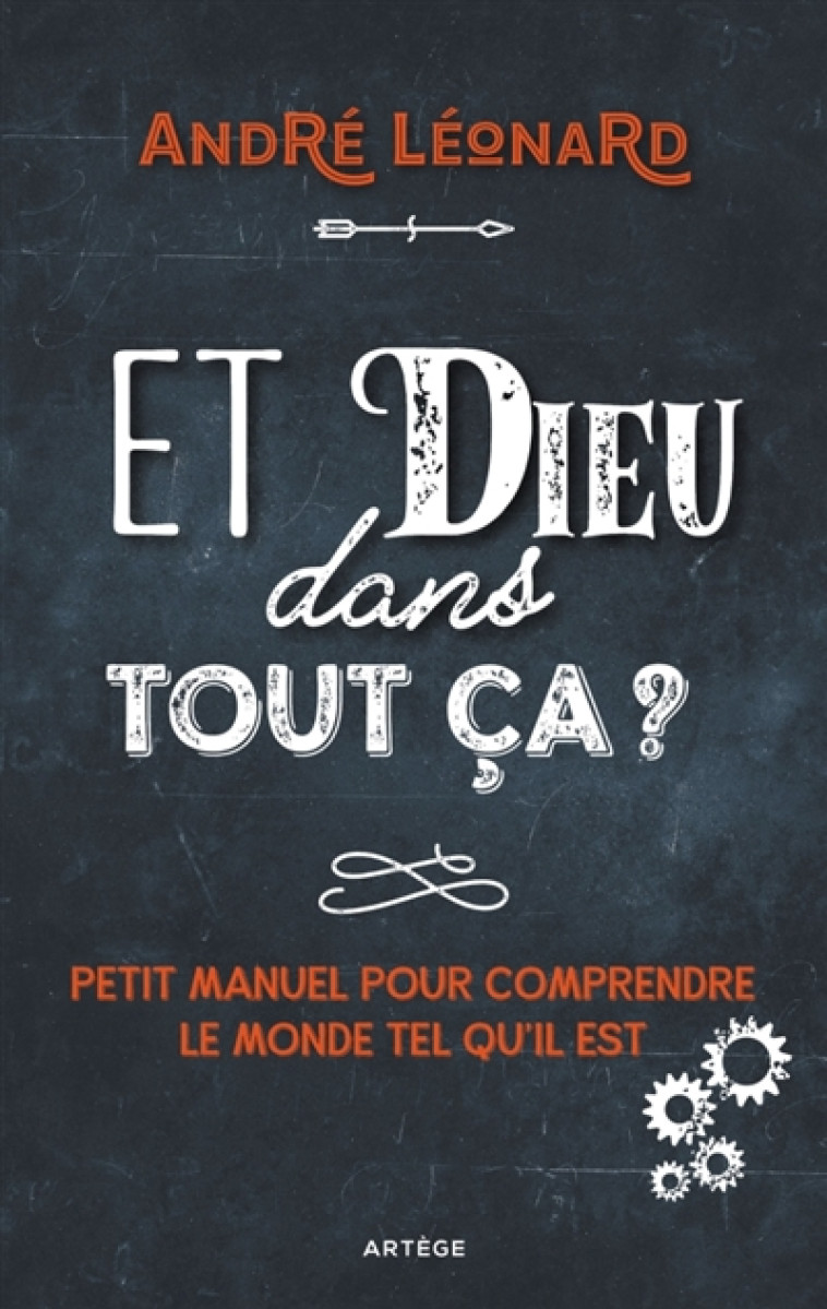 ET DIEU DANS TOUT CA ? - ANDRE LEONARD - ARTEGE