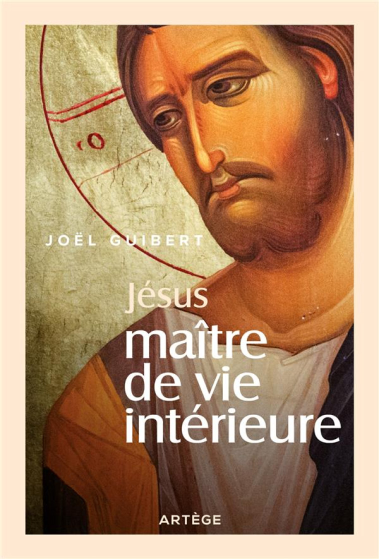 JESUS, MAITRE DE VIE INTERIEURE - JOEL GUIBERT - ARTEGE