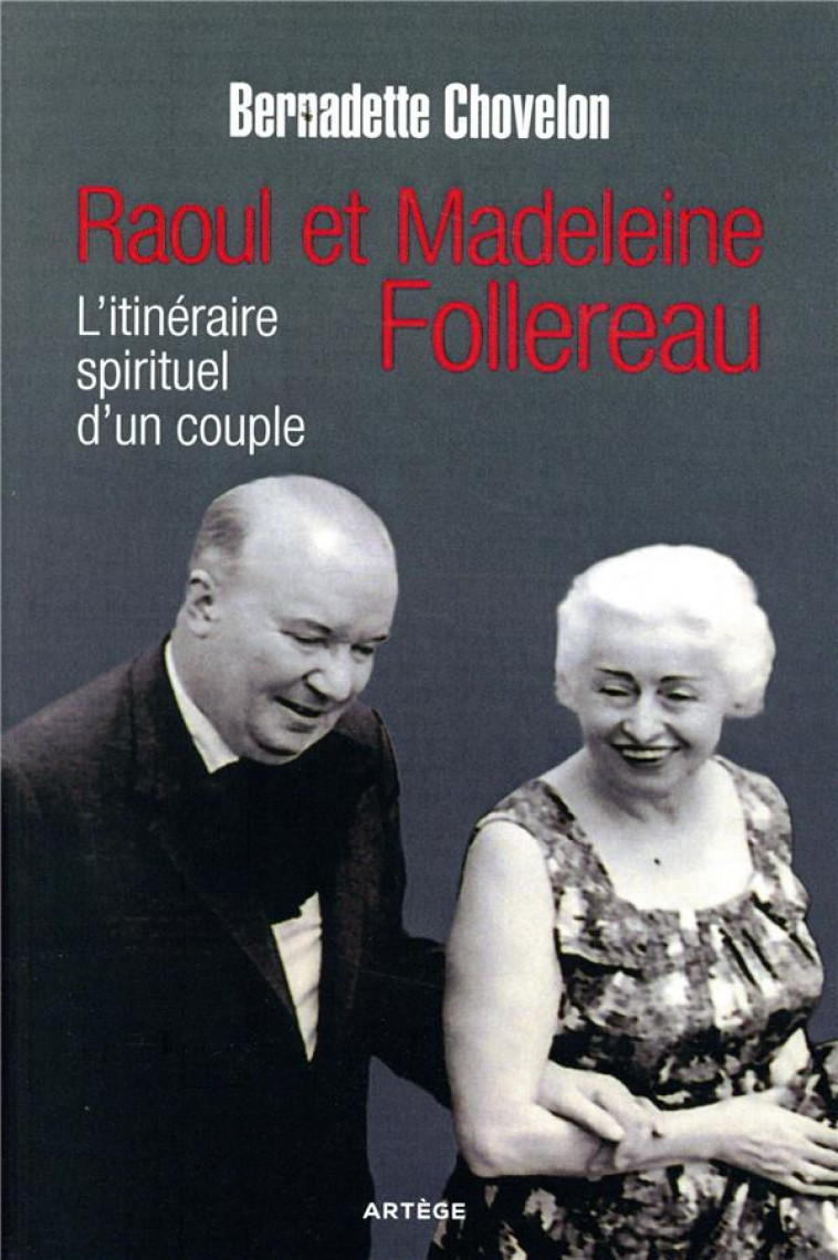 RAOUL ET MADELEINE FOLLEREAU - L'ITINERAIRE SPIRITUEL D'UN COUPLE - BERNADETTE CHOVELON - ARTEGE