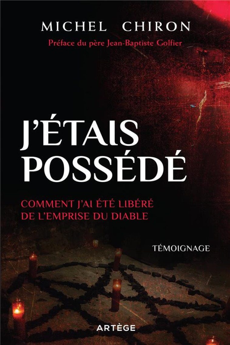 J'ETAIS POSSEDE - COMMENT J'AI ETE LIBERE DE L'EMPRISE DU DIABLE - CHIRON/GOLFIER - ARTEGE