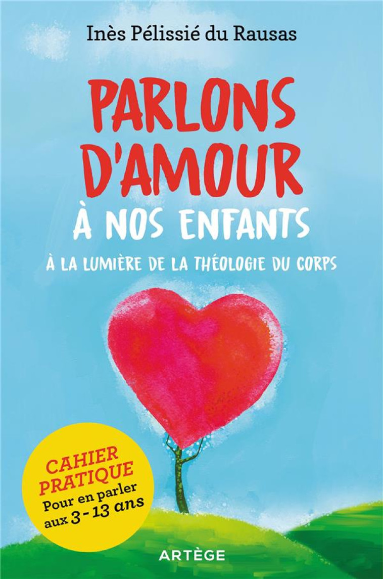 PARLONS D'AMOUR A NOS ENFANTS - A LA LUMIERE DE LA THEOLOGIE DU CORPS - INES PELISSIE DU RAUSAS - ARTEGE