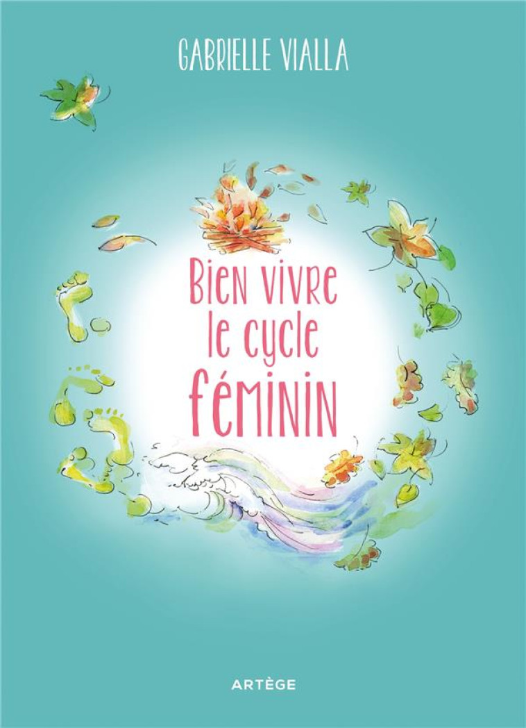 BIEN VIVRE LE CYCLE FEMININ - RESPECTE LA NATURE - VIALLA/NITSCH - ARTEGE