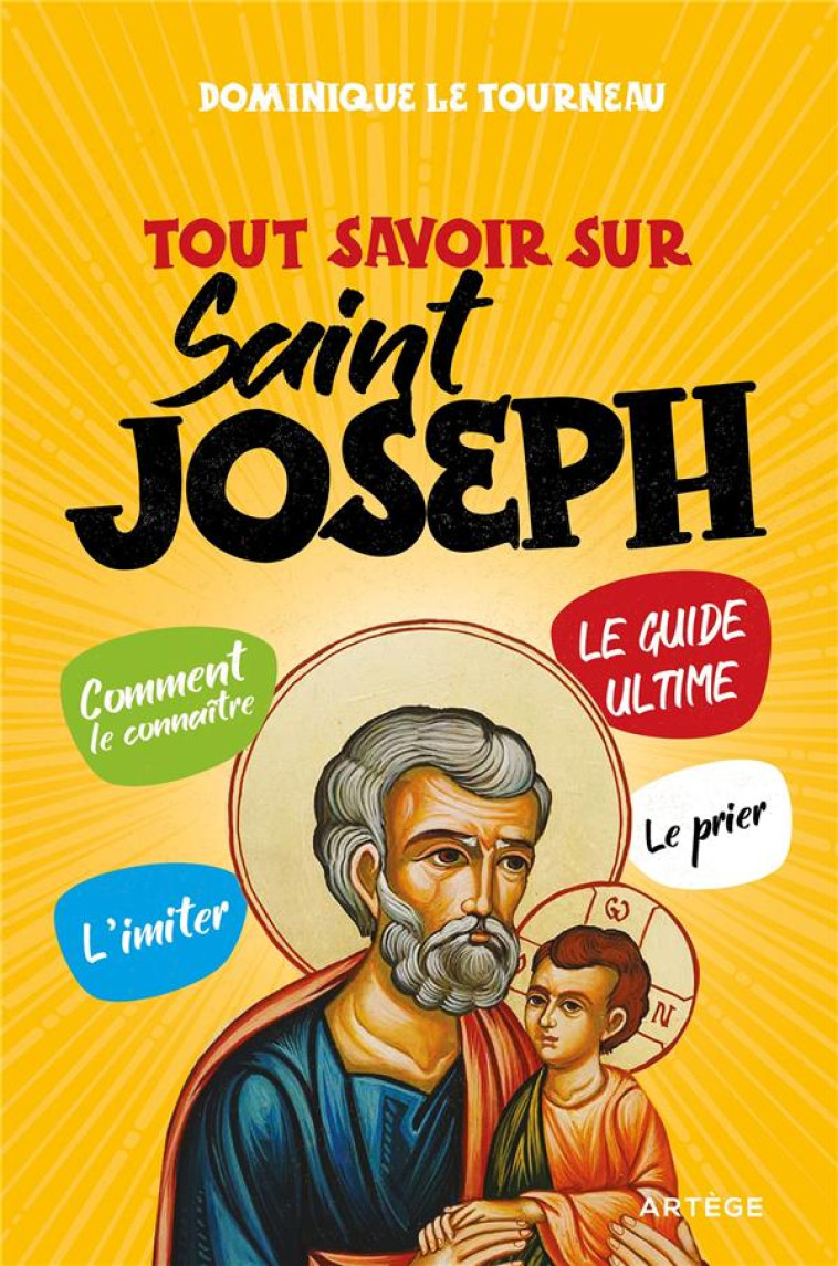 TOUT SAVOIR SUR SAINT JOSEPH - DOMINIQUE LE TOURNEAU - ARTEGE