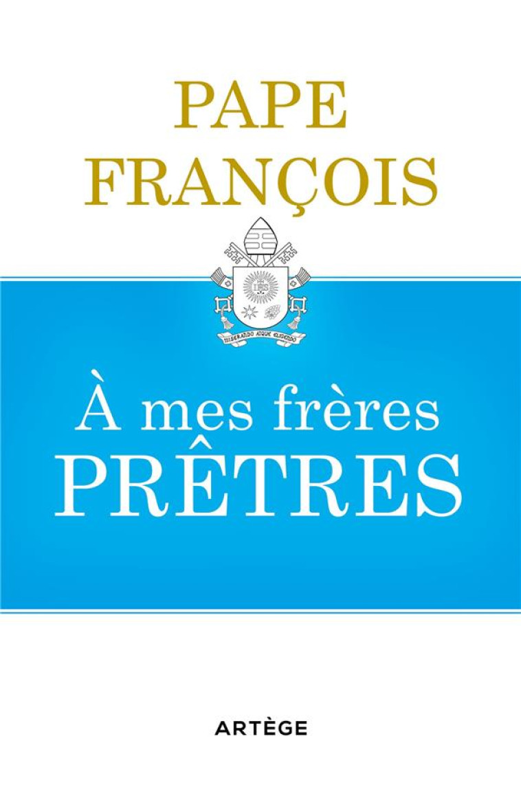 A MES FRERES PRETRES - PAPE FRANCOIS - ARTEGE