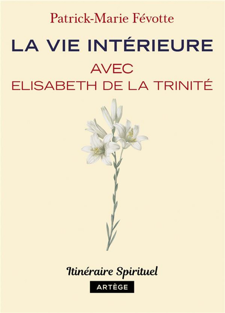 LA VIE INTERIEURE AVEC ELISABETH DE LA TRINITE - P-M. FEVOTTE - ARTEGE