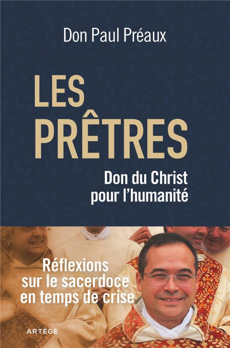 LES PRETRES, DONS DU CHRIST A L'HUMANITE - REFLEXIONS SUR LE SACERDOCE EN TEMPS DE CRISE - PREAUX/PAILLARD - ARTEGE