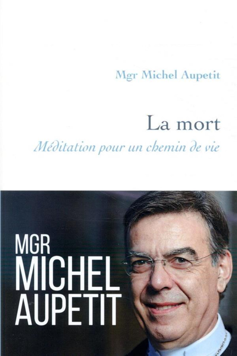 LA MORT : MEDITATION POUR UN CHEMIN DE VIE - MICHEL AUPETIT - ARTEGE