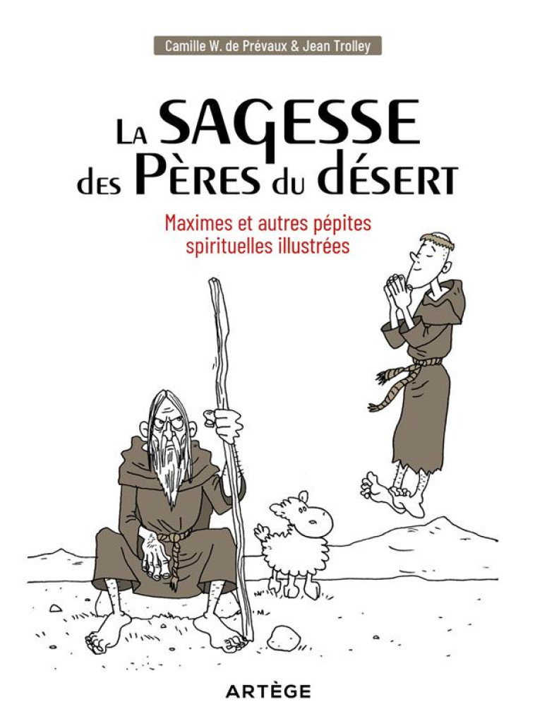 LA SAGESSE DES PERES DU DESERT - MAXIMES ET AUTRES PEPITES SPIRITUELLES ILLUSTREES - W. DE PREVAUX - ARTEGE