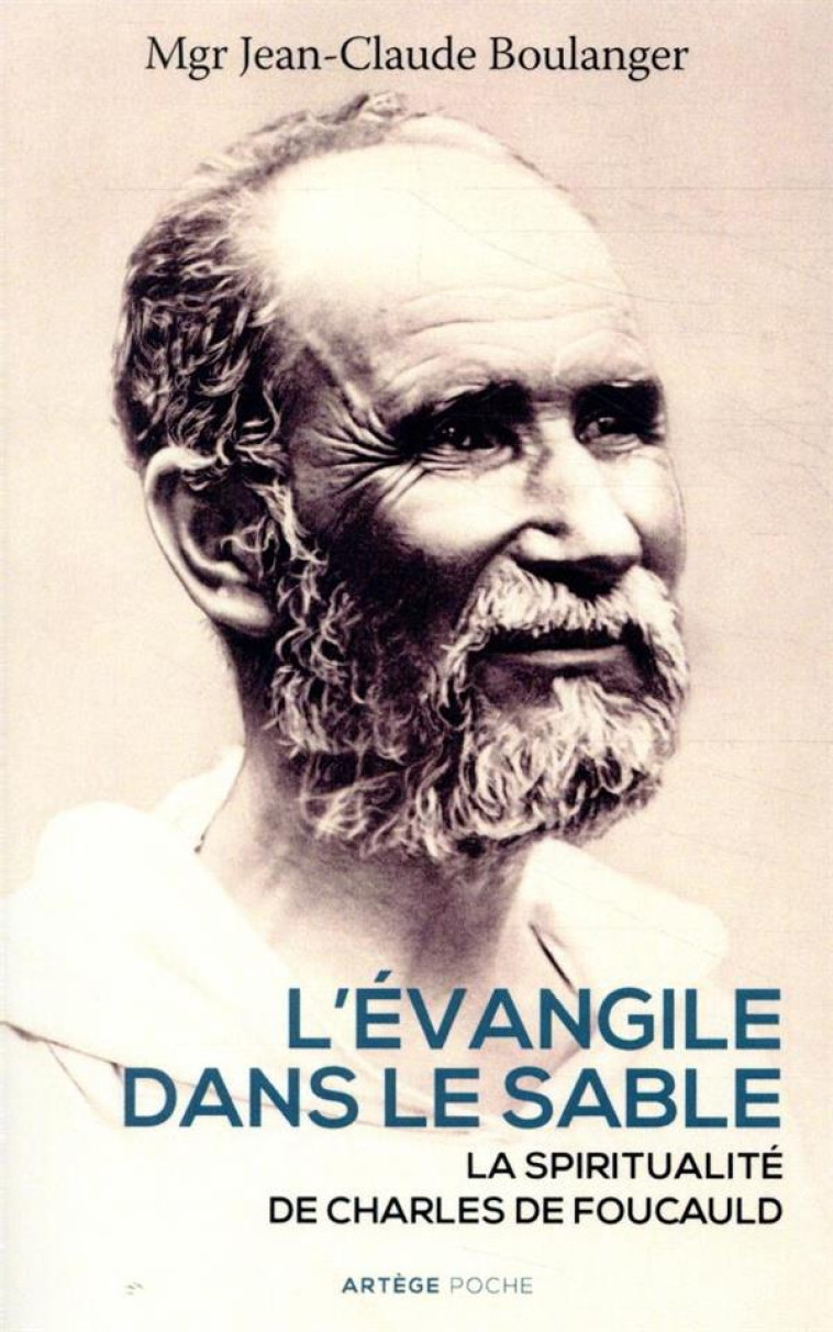 L'EVANGILE DANS LE SABLE - LA SPIRITUALITE DE CHARLES DE FOUCAULD - MGR  J-C. BOULANGER - ARTEGE