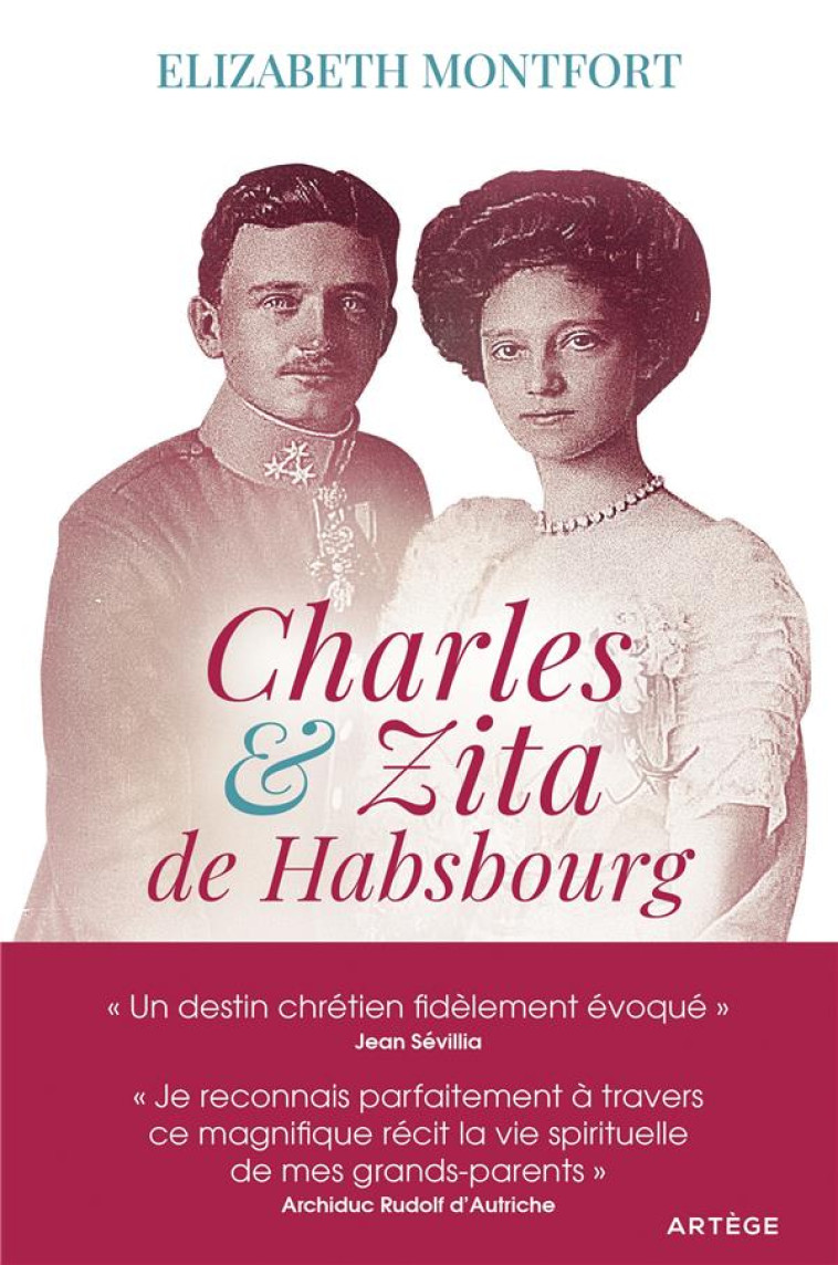 CHARLES ET ZITA DE HABSBOURG - ITINERAIRE SPIRITUEL D'UN COUPLE - MONTFORT/D'AUTRICHE - ARTEGE