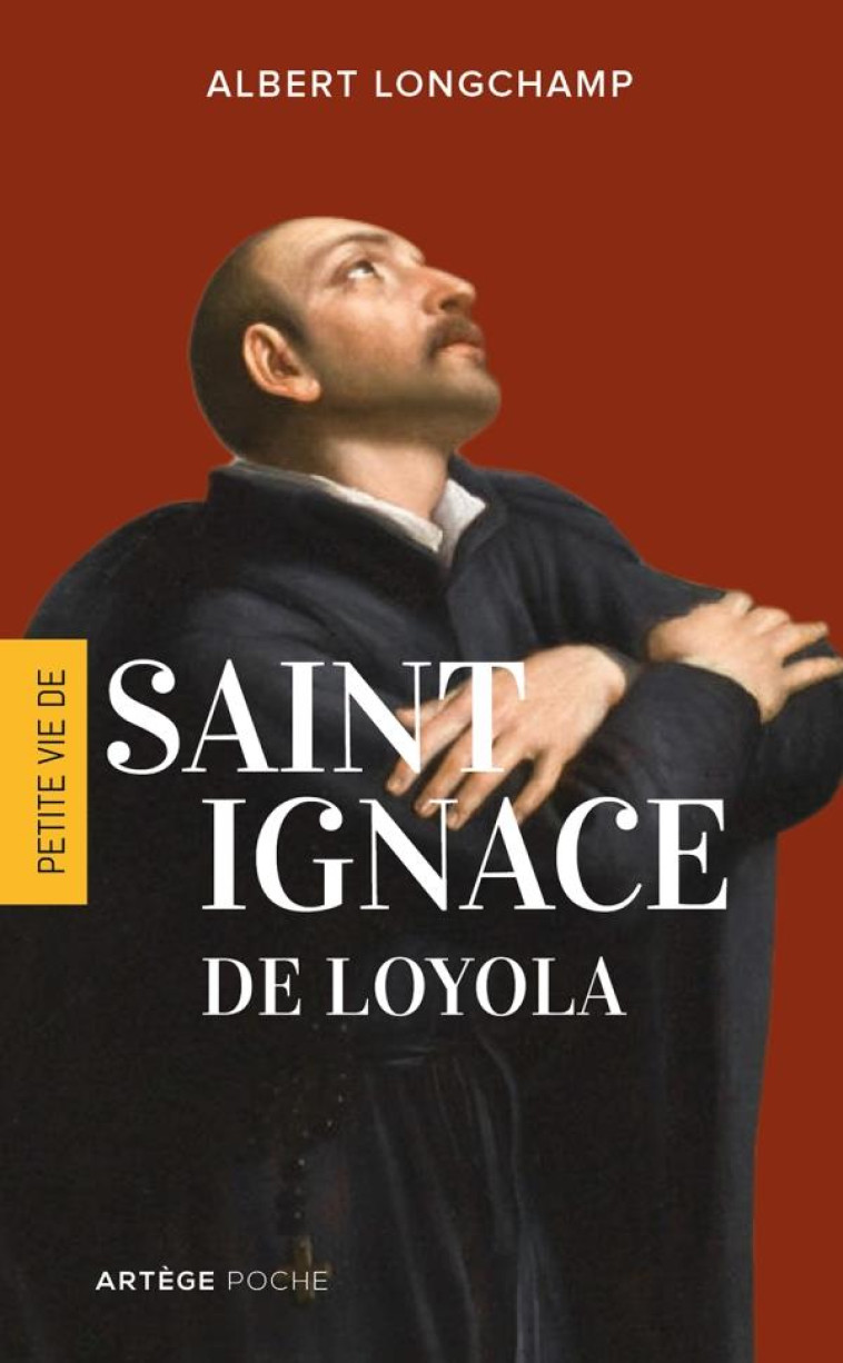 PETITE VIE DE IGNACE DE LOYOLA - ALBERT LONGCHAMP - ARTEGE