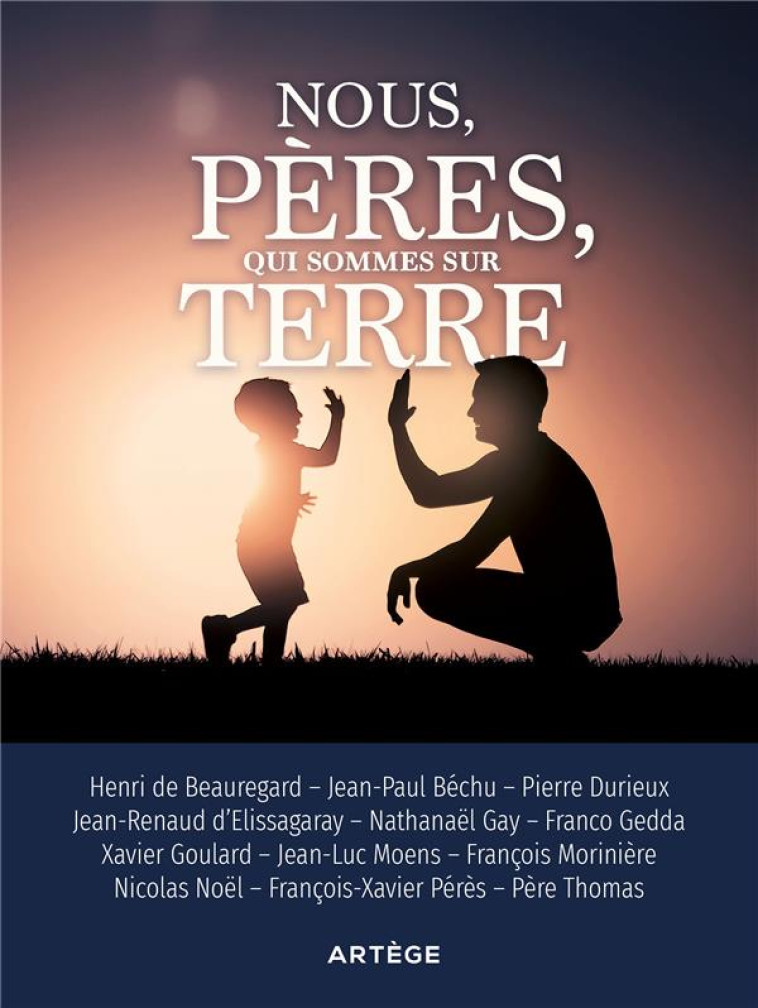 NOUS, PERES, QUI SOMMES SUR TERRE - ON NE NAIT PAS PERE, ON LE DEVIENT - DE BEAUREGARD/PERES - ARTEGE