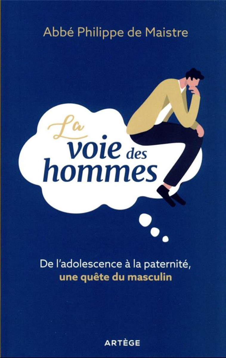 LA VOIE DES HOMMES - DE L'ADOLESCENCE A LA PATERNITE, UNE QUETE DU MASCULIN - DE MAISTRE PHILIPPE - ARTEGE