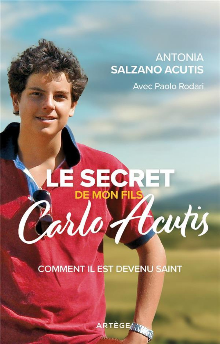 LE SECRET DE MON FILS, CARLO ACUTIS - COMMENT IL EST DEVENU SAINT - SALZANO ACUTIS A. - ARTEGE