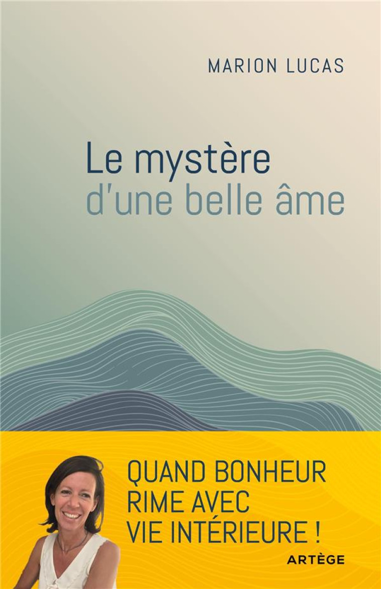 LE MYSTERE D'UNE BELLE AME - DECOUVRIR NOTRE INTERIORITE - LUCAS MARION - ARTEGE