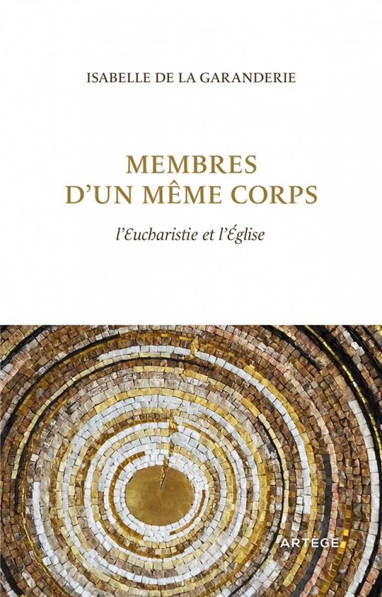 MEMBRES D'UN MEME CORPS - L'EUCHARISTIE ET L'EGLISE - LA GARANDERIE I D. - ARTEGE