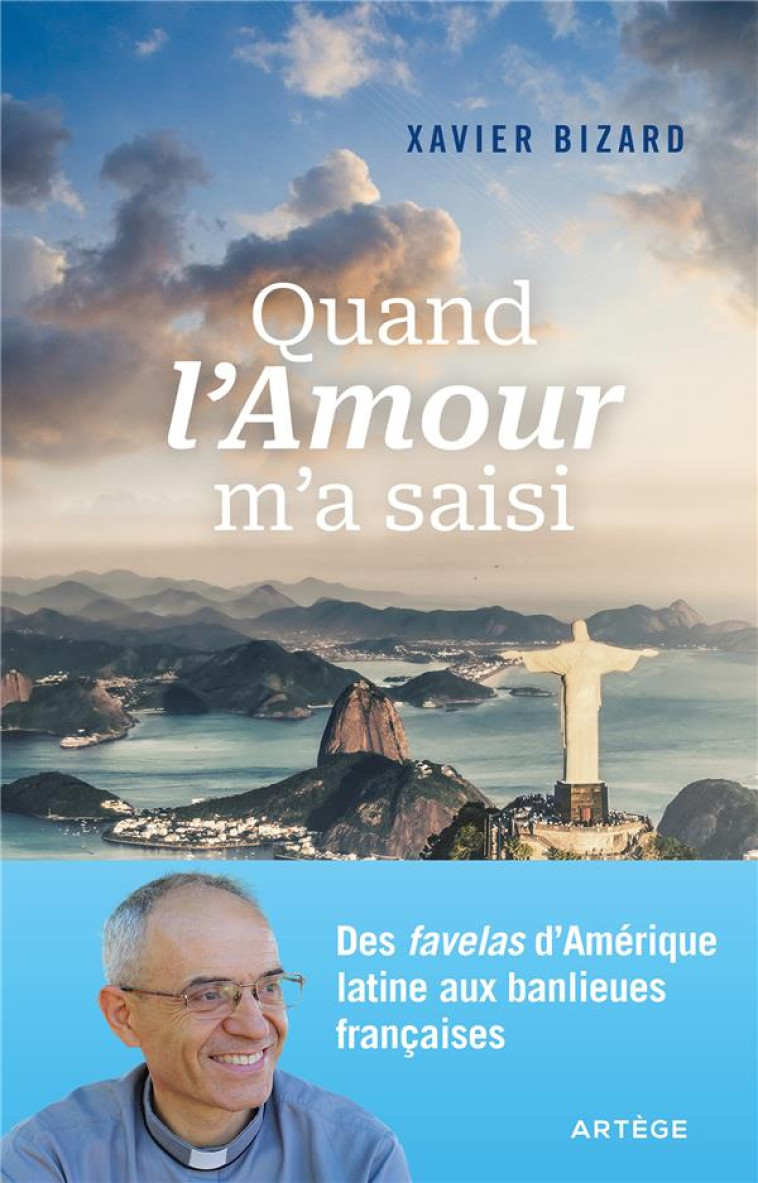 QUAND L'AMOUR M'A SAISI - DES FAVELAS DE RIO AUX QUARTIERS AISES DE FRANCE - BIZARD XAVIER - ARTEGE